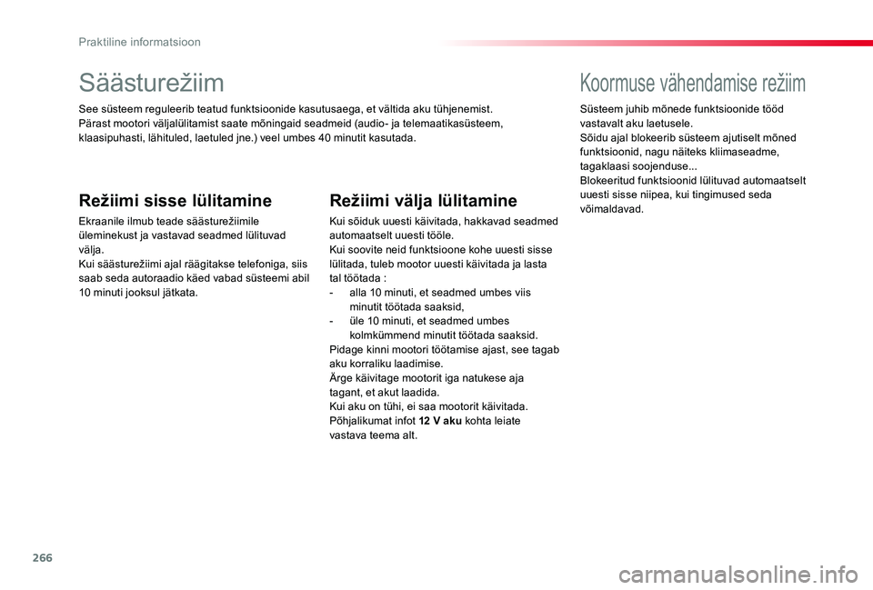 TOYOTA PROACE VERSO 2020 Kasutusjuhend (in Estonian) 266
Säästurežiim
See süsteem reguleerib teatud funktsioonide kasutusaega, et vältida aku tühjenemist.Pärast mootori väljalülitamist saate mõningaid seadmeid (audio- ja telemaatikasüsteem, k TOYOTA PROACE VERSO 2020 Kasutusjuhend (in Estonian) 266
Säästurežiim
See süsteem reguleerib teatud funktsioonide kasutusaega, et vältida aku tühjenemist.Pärast mootori väljalülitamist saate mõningaid seadmeid (audio- ja telemaatikasüsteem, k