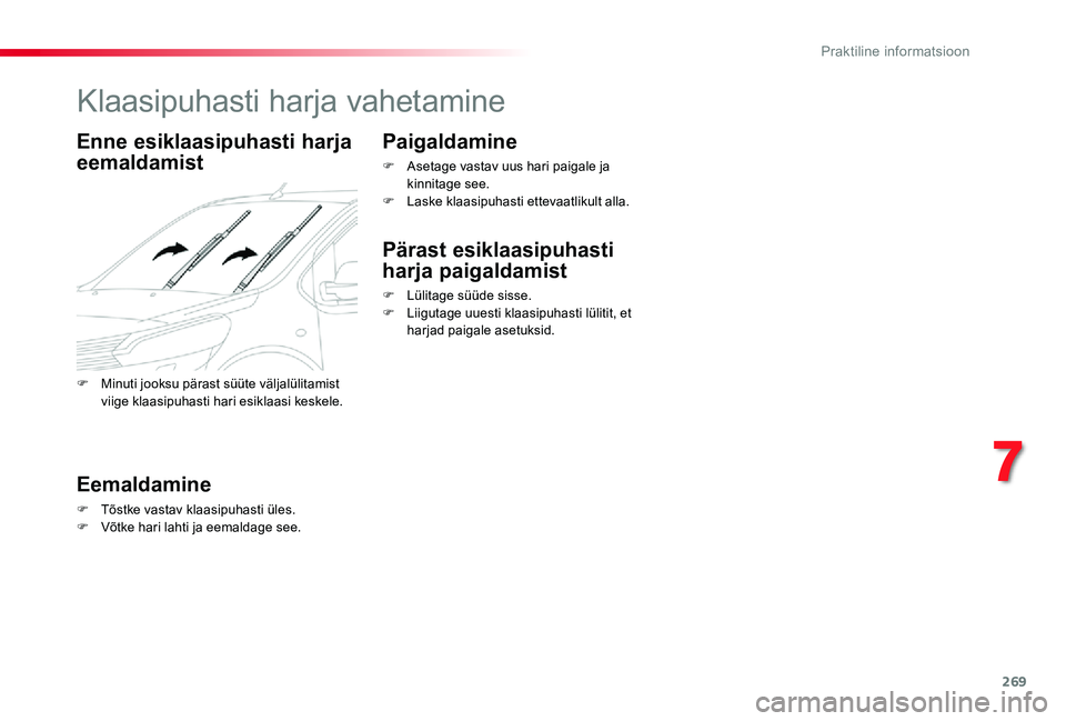 TOYOTA PROACE VERSO 2020 Kasutusjuhend (in Estonian) 269
Klaasipuhasti harja vahetamine
Enne esiklaasipuhasti harja
eemaldamist
Eemaldamine
F Tõstke vastav klaasipuhasti üles.F Võtke hari lahti ja eemaldage see.
Paigaldamine
F Asetage vastav uus har TOYOTA PROACE VERSO 2020 Kasutusjuhend (in Estonian) 269
Klaasipuhasti harja vahetamine
Enne esiklaasipuhasti harja
eemaldamist
Eemaldamine
F Tõstke vastav klaasipuhasti üles.F Võtke hari lahti ja eemaldage see.
Paigaldamine
F Asetage vastav uus har