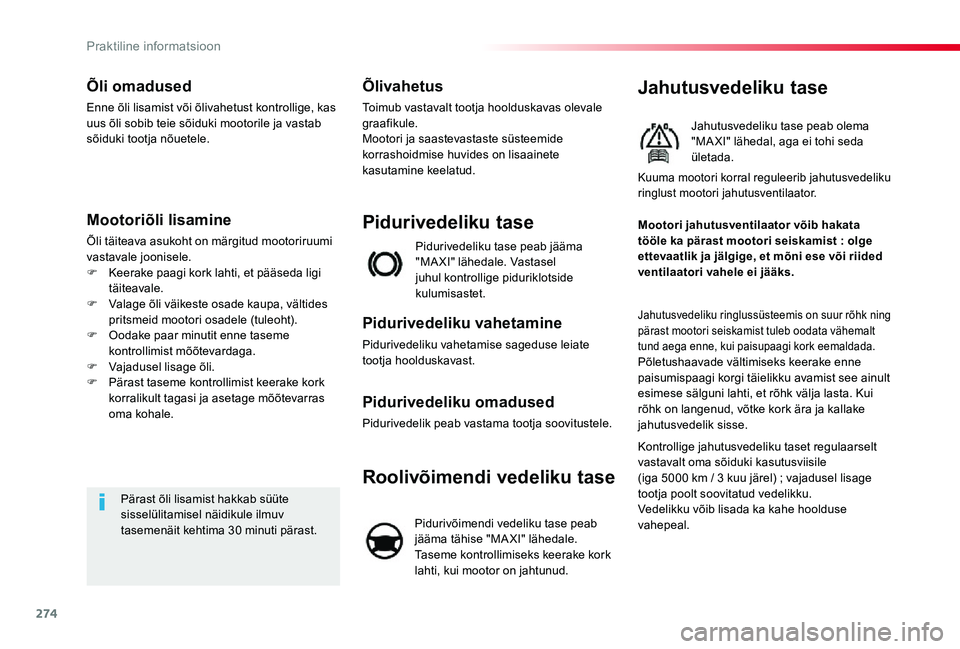 TOYOTA PROACE VERSO 2020 Kasutusjuhend (in Estonian) 274
Õli omadused
Enne õli lisamist või õlivahetust kontrollige, kas uus õli sobib teie sõiduki mootorile ja vastab sõiduki tootja nõuetele.
Mootoriõli lisamine
Õli täiteava asukoht on märg TOYOTA PROACE VERSO 2020 Kasutusjuhend (in Estonian) 274
Õli omadused
Enne õli lisamist või õlivahetust kontrollige, kas uus õli sobib teie sõiduki mootorile ja vastab sõiduki tootja nõuetele.
Mootoriõli lisamine
Õli täiteava asukoht on märg