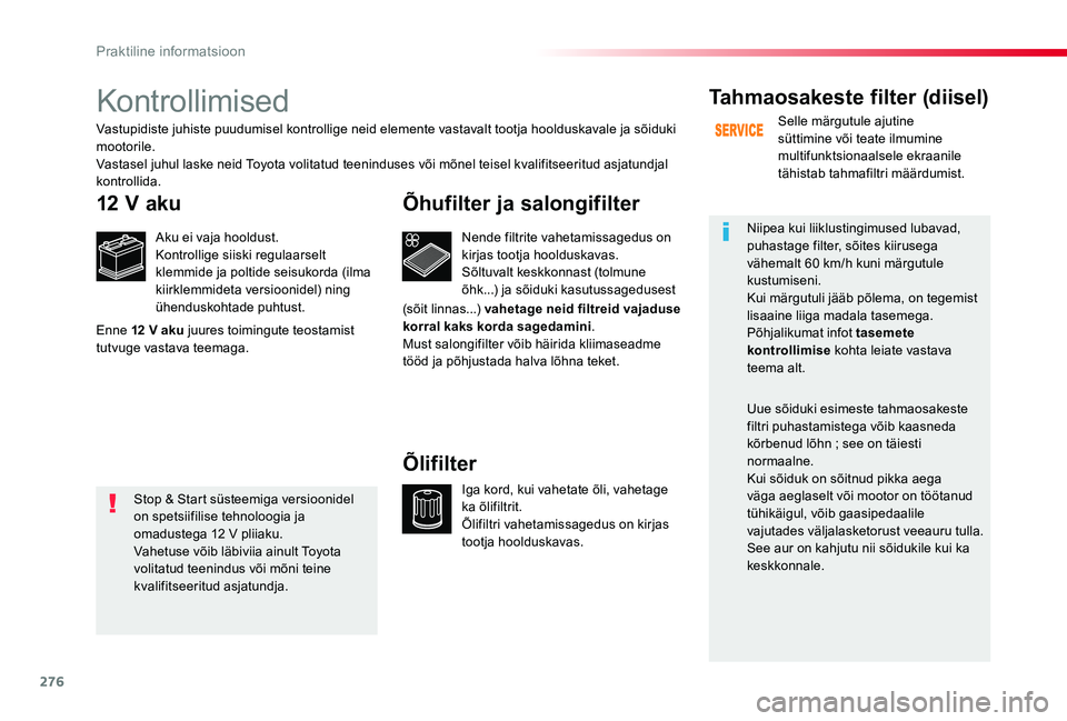 TOYOTA PROACE VERSO 2020 Kasutusjuhend (in Estonian) 276
Kontrollimised
12 V aku
Aku ei vaja hooldust.Kontrollige siiski regulaarselt klemmide ja poltide seisukorda (ilma kiirklemmideta versioonidel) ning ühenduskohtade puhtust.
Nende filtrite vahetami TOYOTA PROACE VERSO 2020 Kasutusjuhend (in Estonian) 276
Kontrollimised
12 V aku
Aku ei vaja hooldust.Kontrollige siiski regulaarselt klemmide ja poltide seisukorda (ilma kiirklemmideta versioonidel) ning ühenduskohtade puhtust.
Nende filtrite vahetami