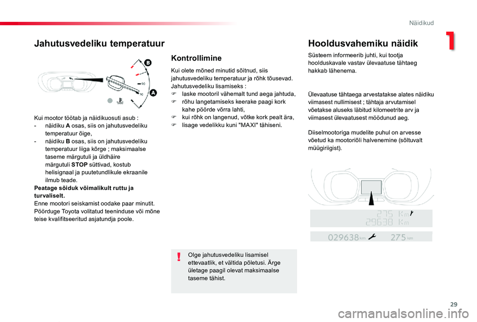 TOYOTA PROACE VERSO 2020 Kasutusjuhend (in Estonian) 29
Proace verso_et_Chap01_instruments-de-bord_ed2019_V02
Kui mootor töötab ja näidikuosuti asub :
- näidiku A osas, siis on jahutusvedeliku temperatuur õige,- näidiku B osas, siis on jahutusvede TOYOTA PROACE VERSO 2020 Kasutusjuhend (in Estonian) 29
Proace verso_et_Chap01_instruments-de-bord_ed2019_V02
Kui mootor töötab ja näidikuosuti asub :
- näidiku A osas, siis on jahutusvedeliku temperatuur õige,- näidiku B osas, siis on jahutusvede