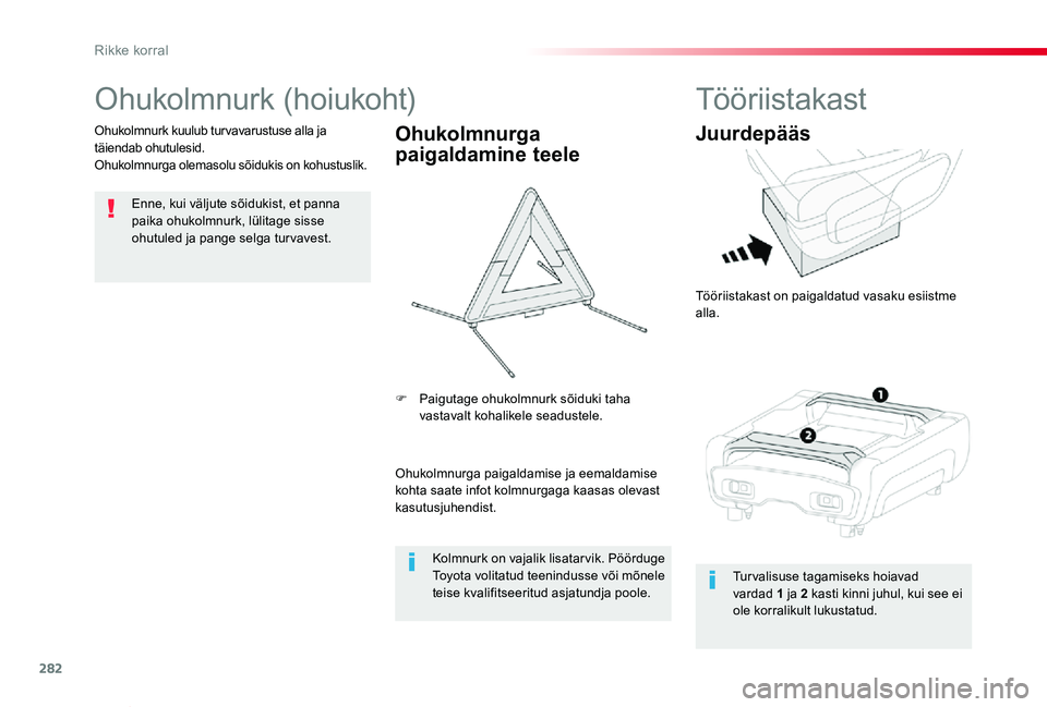 TOYOTA PROACE VERSO 2020 Kasutusjuhend (in Estonian) 282
Proace verso_et_Chap08_En-cas-de-panne_ed2019_V02
Ohukolmnurk (hoiukoht)
Enne, kui väljute sõidukist, et panna paika ohukolmnurk, lülitage sisse ohutuled ja pange selga tur vavest.
Ohukolmnurk TOYOTA PROACE VERSO 2020 Kasutusjuhend (in Estonian) 282
Proace verso_et_Chap08_En-cas-de-panne_ed2019_V02
Ohukolmnurk (hoiukoht)
Enne, kui väljute sõidukist, et panna paika ohukolmnurk, lülitage sisse ohutuled ja pange selga tur vavest.
Ohukolmnurk