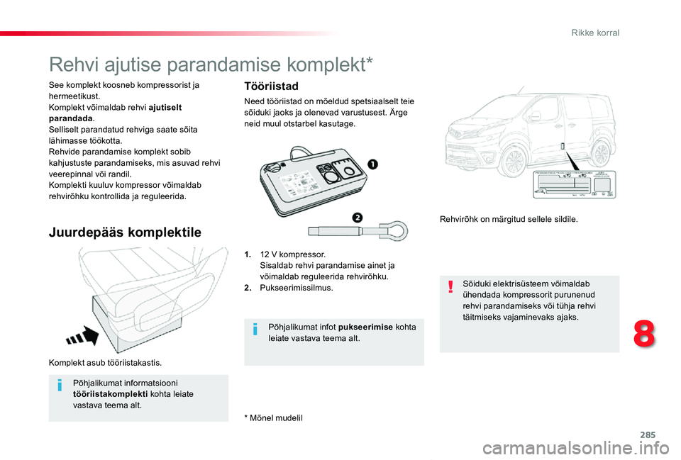 TOYOTA PROACE VERSO 2020 Kasutusjuhend (in Estonian) 285
Proace verso_et_Chap08_En-cas-de-panne_ed2019_V02
Komplekt asub tööriistakastis.
See komplekt koosneb kompressorist ja hermeetikust.Komplekt võimaldab rehvi ajutiselt parandada.Selliselt parand TOYOTA PROACE VERSO 2020 Kasutusjuhend (in Estonian) 285
Proace verso_et_Chap08_En-cas-de-panne_ed2019_V02
Komplekt asub tööriistakastis.
See komplekt koosneb kompressorist ja hermeetikust.Komplekt võimaldab rehvi ajutiselt parandada.Selliselt parand