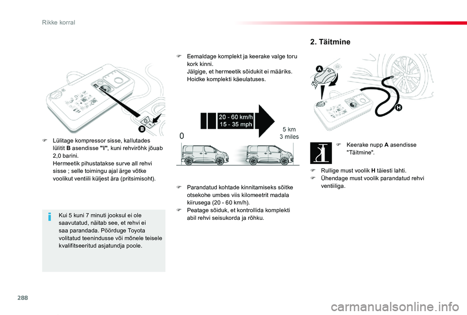 TOYOTA PROACE VERSO 2020 Kasutusjuhend (in Estonian) 288
Proace verso_et_Chap08_En-cas-de-panne_ed2019_V02
Kui 5 kuni 7 minuti jooksul ei ole saavutatud, näitab see, et rehvi ei saa parandada. Pöörduge Toyota volitatud teenindusse või mõnele teisel TOYOTA PROACE VERSO 2020 Kasutusjuhend (in Estonian) 288
Proace verso_et_Chap08_En-cas-de-panne_ed2019_V02
Kui 5 kuni 7 minuti jooksul ei ole saavutatud, näitab see, et rehvi ei saa parandada. Pöörduge Toyota volitatud teenindusse või mõnele teisel