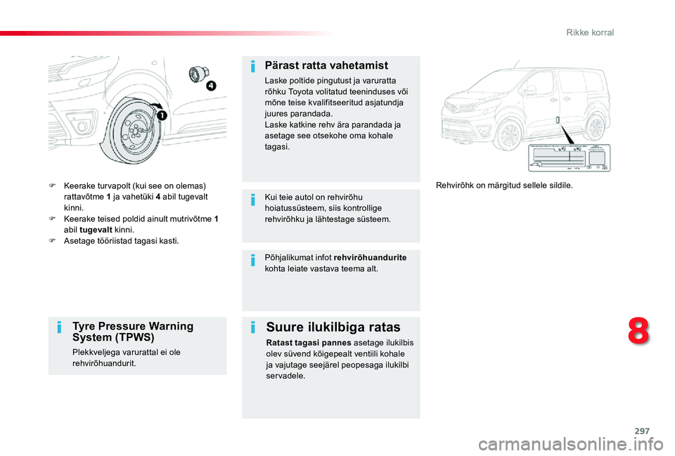 TOYOTA PROACE VERSO 2020 Kasutusjuhend (in Estonian) 297
Proace verso_et_Chap08_En-cas-de-panne_ed2019_V02
F Keerake tur vapolt (kui see on olemas) rattavõtme 1 ja vahetüki 4 abil tugevalt kinni.F Keerake teised poldid ainult mutrivõtme 1 abil tugeva TOYOTA PROACE VERSO 2020 Kasutusjuhend (in Estonian) 297
Proace verso_et_Chap08_En-cas-de-panne_ed2019_V02
F Keerake tur vapolt (kui see on olemas) rattavõtme 1 ja vahetüki 4 abil tugevalt kinni.F Keerake teised poldid ainult mutrivõtme 1 abil tugeva
