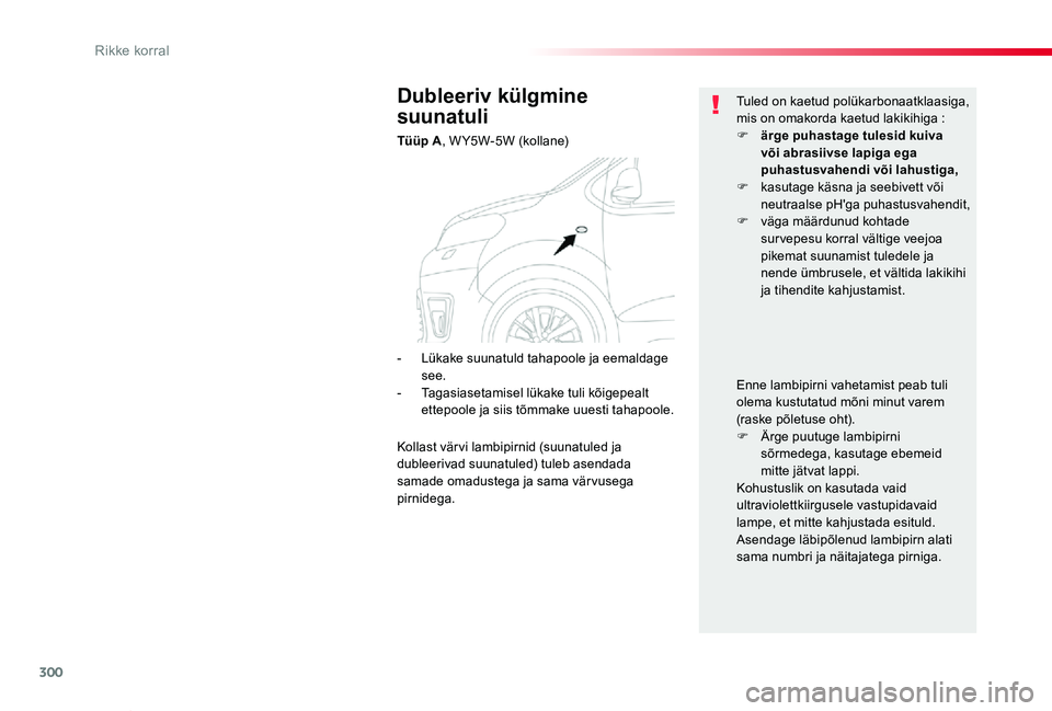 TOYOTA PROACE VERSO 2020 Kasutusjuhend (in Estonian) 300
Proace verso_et_Chap08_En-cas-de-panne_ed2019_V02
Dubleeriv külgmine
suunatuli
Tüüp A, WY5W-5W (kollane)
Tuled on kaetud polükarbonaatklaasiga, mis on omakorda kaetud lakikihiga :F ärge puha TOYOTA PROACE VERSO 2020 Kasutusjuhend (in Estonian) 300
Proace verso_et_Chap08_En-cas-de-panne_ed2019_V02
Dubleeriv külgmine
suunatuli
Tüüp A, WY5W-5W (kollane)
Tuled on kaetud polükarbonaatklaasiga, mis on omakorda kaetud lakikihiga :F ärge puha