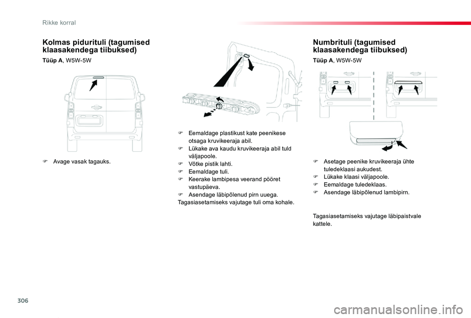 TOYOTA PROACE VERSO 2020 Kasutusjuhend (in Estonian) 306
Proace verso_et_Chap08_En-cas-de-panne_ed2019_V02
Numbrituli (tagumised klaasakendega tiibuksed)
Tüüp A, W5W-5W
F Eemaldage plastikust kate peenikese otsaga kruvikeeraja abil.F Lükake ava kaudu TOYOTA PROACE VERSO 2020 Kasutusjuhend (in Estonian) 306
Proace verso_et_Chap08_En-cas-de-panne_ed2019_V02
Numbrituli (tagumised klaasakendega tiibuksed)
Tüüp A, W5W-5W
F Eemaldage plastikust kate peenikese otsaga kruvikeeraja abil.F Lükake ava kaudu