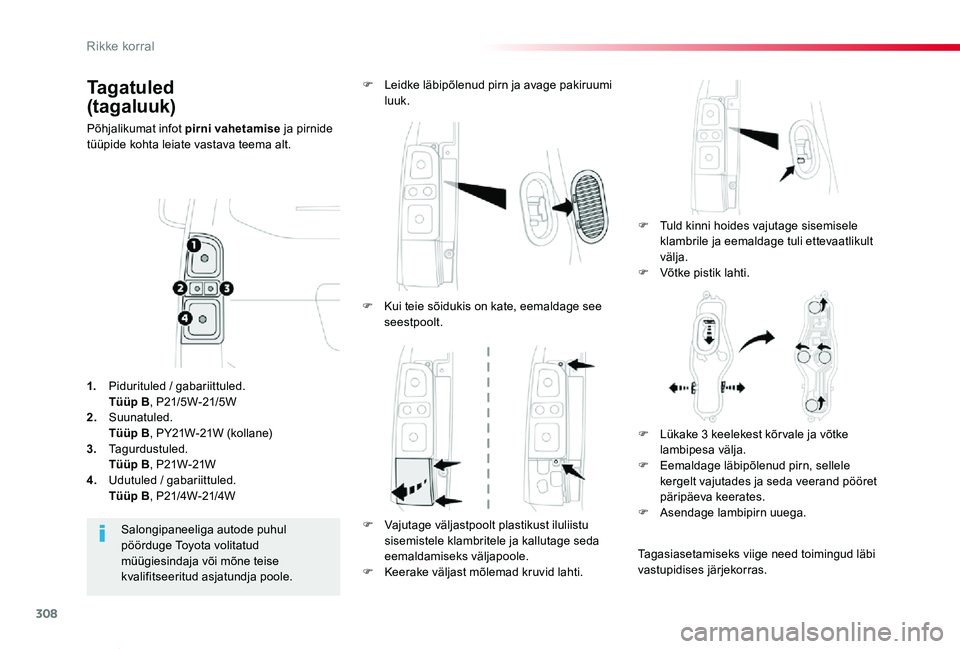 TOYOTA PROACE VERSO 2020 Kasutusjuhend (in Estonian) 308
Proace verso_et_Chap08_En-cas-de-panne_ed2019_V02
Tagatuled
(tagaluuk)
Põhjalikumat infot pirni vahetamise ja pirnide tüüpide kohta leiate vastava teema alt.
F Tuld kinni hoides vajutage sise TOYOTA PROACE VERSO 2020 Kasutusjuhend (in Estonian) 308
Proace verso_et_Chap08_En-cas-de-panne_ed2019_V02
Tagatuled
(tagaluuk)
Põhjalikumat infot pirni vahetamise ja pirnide tüüpide kohta leiate vastava teema alt.
F Tuld kinni hoides vajutage sise