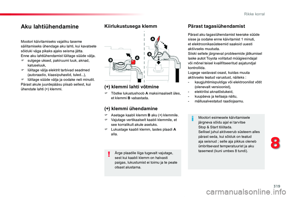 TOYOTA PROACE VERSO 2020 Kasutusjuhend (in Estonian) 319
Proace verso_et_Chap08_En-cas-de-panne_ed2019_V02
Ärge plaadile liiga tugevalt vajutage, sest kui kaabli klemm on halvasti paigas, lukustumist ei toimu ja te peate otsast alustama.
Aku lahtiühen TOYOTA PROACE VERSO 2020 Kasutusjuhend (in Estonian) 319
Proace verso_et_Chap08_En-cas-de-panne_ed2019_V02
Ärge plaadile liiga tugevalt vajutage, sest kui kaabli klemm on halvasti paigas, lukustumist ei toimu ja te peate otsast alustama.
Aku lahtiühen