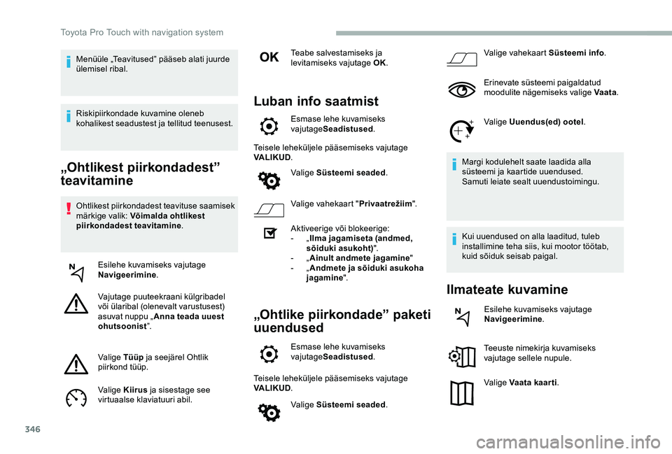 TOYOTA PROACE VERSO 2020 Kasutusjuhend (in Estonian) 346
„Ohtlikest piirkondadest”
teavitamine
Ohtlikest piirkondadest teavituse saamisek märkige valik: Võimalda ohtlikest piirkondadest teavitamine.
Esilehe kuvamiseks vajutage Navigeerimine.
Vaju TOYOTA PROACE VERSO 2020 Kasutusjuhend (in Estonian) 346
„Ohtlikest piirkondadest”
teavitamine
Ohtlikest piirkondadest teavituse saamisek märkige valik: Võimalda ohtlikest piirkondadest teavitamine.
Esilehe kuvamiseks vajutage Navigeerimine.
Vaju