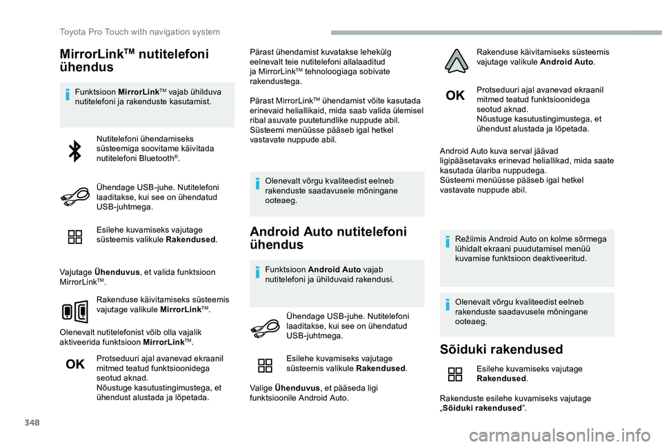 TOYOTA PROACE VERSO 2020 Kasutusjuhend (in Estonian) 348
MirrorLinkTM nutitelefoni
ühendus
Funktsioon MirrorLinkTM vajab ühilduva nutitelefoni ja rakenduste kasutamist.
Esilehe kuvamiseks vajutage süsteemis valikule Rakendused.
Vajutage Ühenduvus, TOYOTA PROACE VERSO 2020 Kasutusjuhend (in Estonian) 348
MirrorLinkTM nutitelefoni
ühendus
Funktsioon MirrorLinkTM vajab ühilduva nutitelefoni ja rakenduste kasutamist.
Esilehe kuvamiseks vajutage süsteemis valikule Rakendused.
Vajutage Ühenduvus,