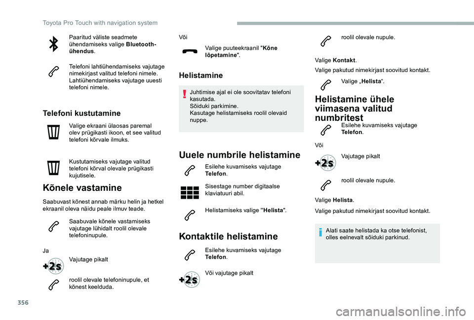 TOYOTA PROACE VERSO 2020 Kasutusjuhend (in Estonian) 356
Paaritud väliste seadmete ühendamiseks valige Bluetooth-ühendus.
Telefoni lahtiühendamiseks vajutage nimekirjast valitud telefoni nimele.Lahtiühendamiseks vajutage uuesti telefoni nimele.
Tel TOYOTA PROACE VERSO 2020 Kasutusjuhend (in Estonian) 356
Paaritud väliste seadmete ühendamiseks valige Bluetooth-ühendus.
Telefoni lahtiühendamiseks vajutage nimekirjast valitud telefoni nimele.Lahtiühendamiseks vajutage uuesti telefoni nimele.
Tel