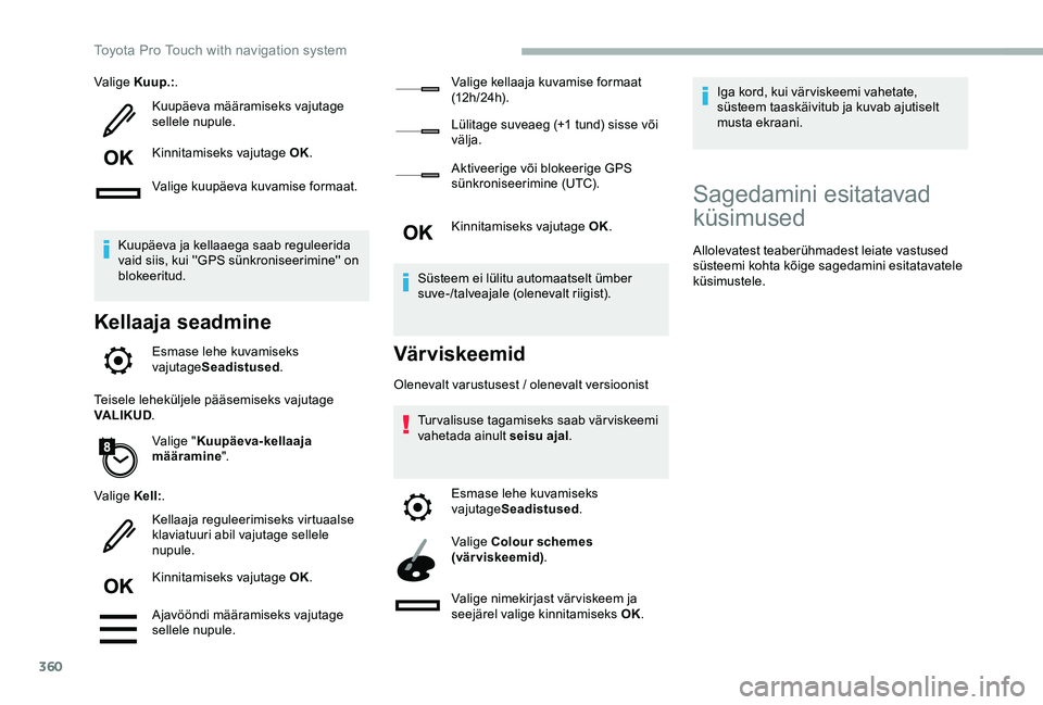 TOYOTA PROACE VERSO 2020 Kasutusjuhend (in Estonian) 360
Valige Kuup.:.
Kuupäeva määramiseks vajutage sellele nupule.
Kinnitamiseks vajutage OK.
Valige kuupäeva kuvamise formaat.
Kuupäeva ja kellaaega saab reguleerida vaid siis, kui ''GPS s TOYOTA PROACE VERSO 2020 Kasutusjuhend (in Estonian) 360
Valige Kuup.:.
Kuupäeva määramiseks vajutage sellele nupule.
Kinnitamiseks vajutage OK.
Valige kuupäeva kuvamise formaat.
Kuupäeva ja kellaaega saab reguleerida vaid siis, kui ''GPS s