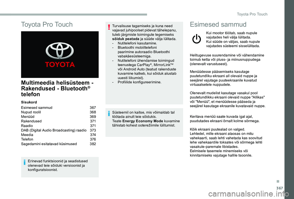 TOYOTA PROACE VERSO 2020 Kasutusjuhend (in Estonian) 367
Multimeedia helisüsteem -
Rakendused - Bluetooth®
telefon
Sisukord
Esimesed sammud 367Nupud roolil 368Menüüd 369Rakendused 371R aadi o 371DAB (Digital Audio Broadcasting) raadio 373M e e TOYOTA PROACE VERSO 2020 Kasutusjuhend (in Estonian) 367
Multimeedia helisüsteem -
Rakendused - Bluetooth®
telefon
Sisukord
Esimesed sammud 367Nupud roolil 368Menüüd 369Rakendused 371R aadi o 371DAB (Digital Audio Broadcasting) raadio 373M e e