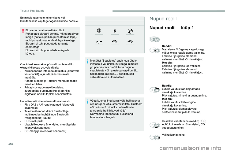 TOYOTA PROACE VERSO 2020 Kasutusjuhend (in Estonian) 368
Ekraan on mahtuvuslikku tüüpi.Puhastage ekraani pehme, mitteabrasiivse lapiga (näiteks prillide puhastamise lapp), muid puhastusvahendeid ärge kasutage.Ekraani ei tohi puudutada teravate eseme TOYOTA PROACE VERSO 2020 Kasutusjuhend (in Estonian) 368
Ekraan on mahtuvuslikku tüüpi.Puhastage ekraani pehme, mitteabrasiivse lapiga (näiteks prillide puhastamise lapp), muid puhastusvahendeid ärge kasutage.Ekraani ei tohi puudutada teravate eseme
