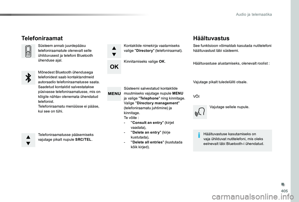 TOYOTA PROACE VERSO 2020 Kasutusjuhend (in Estonian) 405
Proace verso_et_Chap10d_RD6_ed2019_V02
Süsteemi salvestatud kontaktide muutmiseks vajutage nupule MENU ja valige "Telephone" ning kinnitage.Valige ' 'Directory management" (te TOYOTA PROACE VERSO 2020 Kasutusjuhend (in Estonian) 405
Proace verso_et_Chap10d_RD6_ed2019_V02
Süsteemi salvestatud kontaktide muutmiseks vajutage nupule MENU ja valige "Telephone" ning kinnitage.Valige ' 'Directory management" (te