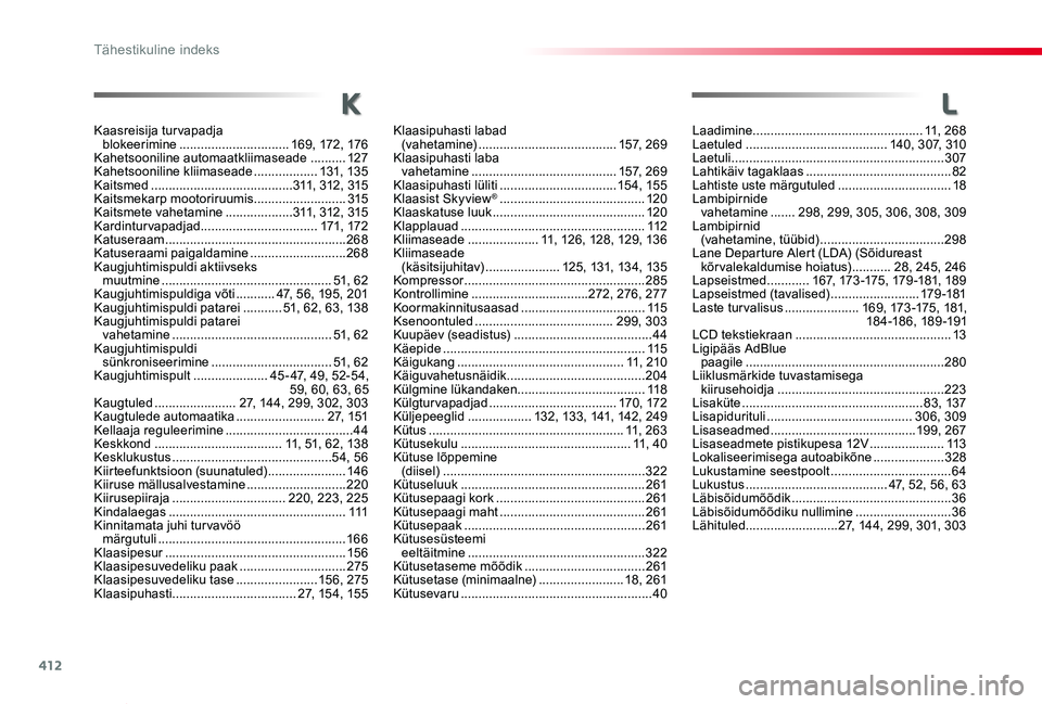 TOYOTA PROACE VERSO 2020 Kasutusjuhend (in Estonian) 412
Proace verso_et_Chap11_index-alpha_ed2019_V02
Laadimine ................................................11, 268Laetuled ........................................140, 307, 310Laetuli ............... TOYOTA PROACE VERSO 2020 Kasutusjuhend (in Estonian) 412
Proace verso_et_Chap11_index-alpha_ed2019_V02
Laadimine ................................................11, 268Laetuled ........................................140, 307, 310Laetuli ...............