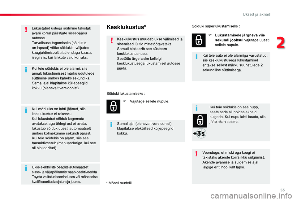 TOYOTA PROACE VERSO 2020 Kasutusjuhend (in Estonian) 53
Proace verso_et_Chap02_ouvertures_ed2019_V02
Lukustatud ustega sõitmine takistab avarii korral päästjate sissepääsu autosse.Turvalisuse tagamiseks (sõidukis on lapsed) võtke sõidukist välj TOYOTA PROACE VERSO 2020 Kasutusjuhend (in Estonian) 53
Proace verso_et_Chap02_ouvertures_ed2019_V02
Lukustatud ustega sõitmine takistab avarii korral päästjate sissepääsu autosse.Turvalisuse tagamiseks (sõidukis on lapsed) võtke sõidukist välj
