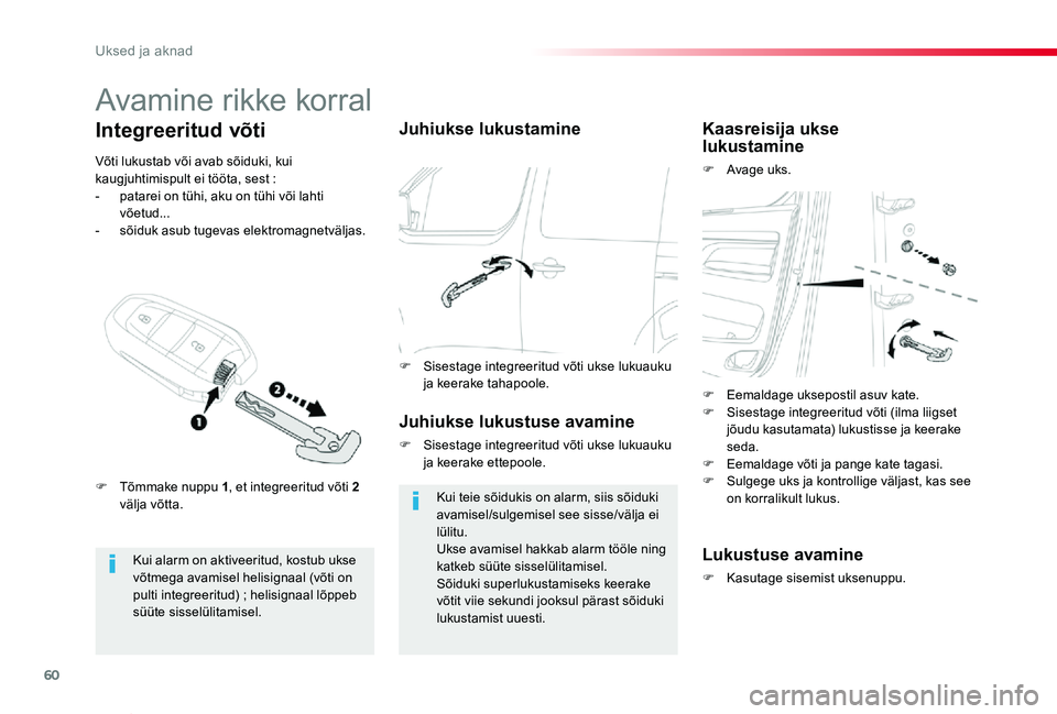 TOYOTA PROACE VERSO 2020 Kasutusjuhend (in Estonian) 60
Proace verso_et_Chap02_ouvertures_ed2019_V02
Avamine rikke korral
Kui alarm on aktiveeritud, kostub ukse võtmega avamisel helisignaal (võti on pulti integreeritud) ; helisignaal lõppeb süüte s TOYOTA PROACE VERSO 2020 Kasutusjuhend (in Estonian) 60
Proace verso_et_Chap02_ouvertures_ed2019_V02
Avamine rikke korral
Kui alarm on aktiveeritud, kostub ukse võtmega avamisel helisignaal (võti on pulti integreeritud) ; helisignaal lõppeb süüte s