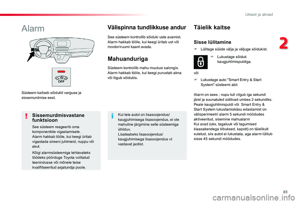 TOYOTA PROACE VERSO 2020 Kasutusjuhend (in Estonian) 83
Proace verso_et_Chap02_ouvertures_ed2019_V02
Süsteem kaitseb sõidukit varguse ja sissemurdmise eest.
AlarmVälispinna tundlikkuse andur
See süsteem kontrollib sõiduki uste avamist.Alarm hakkab TOYOTA PROACE VERSO 2020 Kasutusjuhend (in Estonian) 83
Proace verso_et_Chap02_ouvertures_ed2019_V02
Süsteem kaitseb sõidukit varguse ja sissemurdmise eest.
AlarmVälispinna tundlikkuse andur
See süsteem kontrollib sõiduki uste avamist.Alarm hakkab
