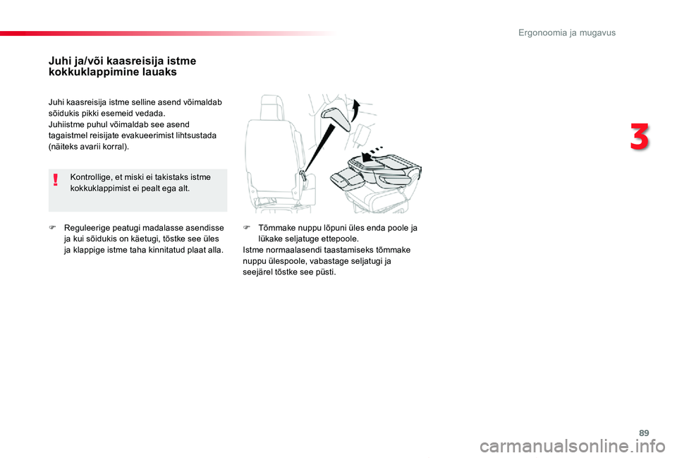 TOYOTA PROACE VERSO 2020 Kasutusjuhend (in Estonian) 89
Proace verso_et_Chap03_ergonomie-et-confort_ed2019_V02
F Reguleerige peatugi madalasse asendisse ja kui sõidukis on käetugi, tõstke see üles ja klappige istme taha kinnitatud plaat alla.
Juhi j TOYOTA PROACE VERSO 2020 Kasutusjuhend (in Estonian) 89
Proace verso_et_Chap03_ergonomie-et-confort_ed2019_V02
F Reguleerige peatugi madalasse asendisse ja kui sõidukis on käetugi, tõstke see üles ja klappige istme taha kinnitatud plaat alla.
Juhi j
