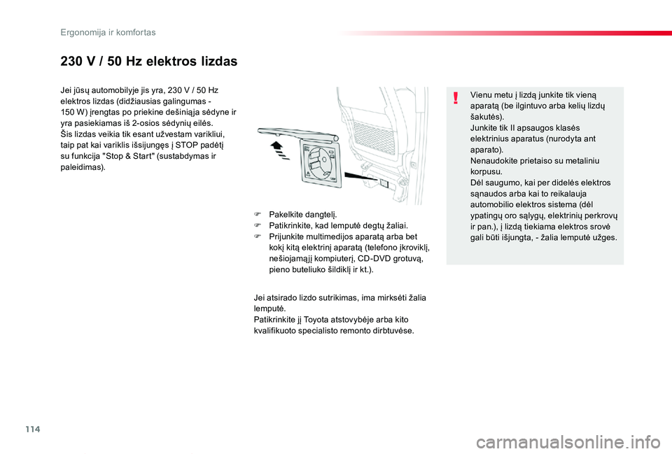 TOYOTA PROACE VERSO 2020 Eksploatavimo vadovas (in Lithuanian) 114
Proace verso_LT_Chap03_ergonomie-et-confort_ed2019_V02
230 V / 50 Hz elektros lizdas
Jei jūsų automobilyje jis yra, 230 V / 50 Hz elektros lizdas (didžiausias galingumas - 150 W) įrengtas po p TOYOTA PROACE VERSO 2020 Eksploatavimo vadovas (in Lithuanian) 114
Proace verso_LT_Chap03_ergonomie-et-confort_ed2019_V02
230 V / 50 Hz elektros lizdas
Jei jūsų automobilyje jis yra, 230 V / 50 Hz elektros lizdas (didžiausias galingumas - 150 W) įrengtas po p