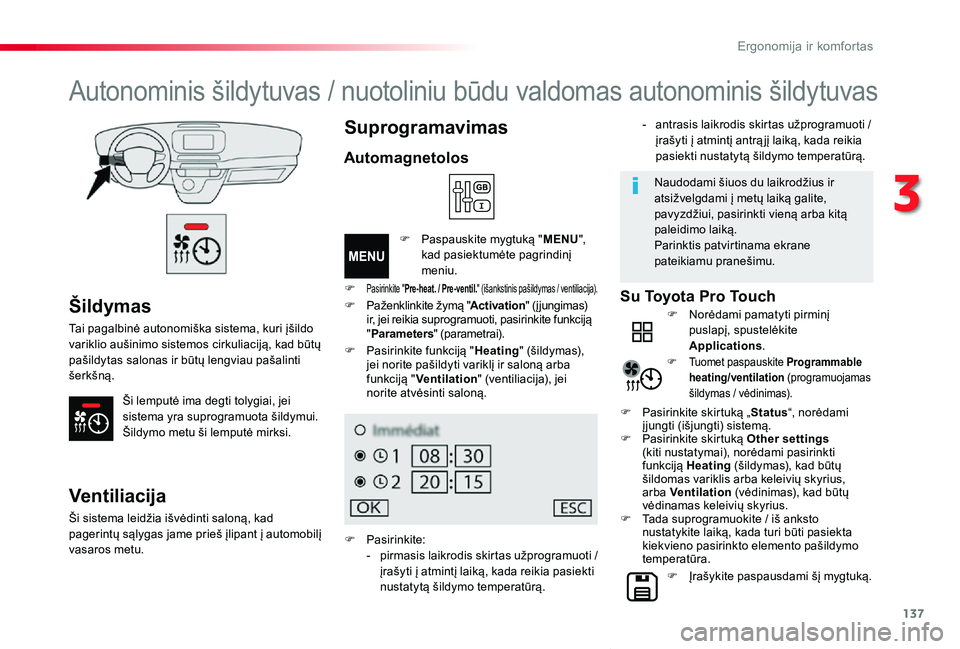 TOYOTA PROACE VERSO 2020  Eksploatavimo vadovas (in Lithuanian) 137
Proace verso_LT_Chap03_ergonomie-et-confort_ed2019_V02
Šildymas
Tai pagalbinė autonomiška sistema, kuri įšildo variklio aušinimo sistemos cirkuliaciją, kad būtų pašildytas salonas ir bū