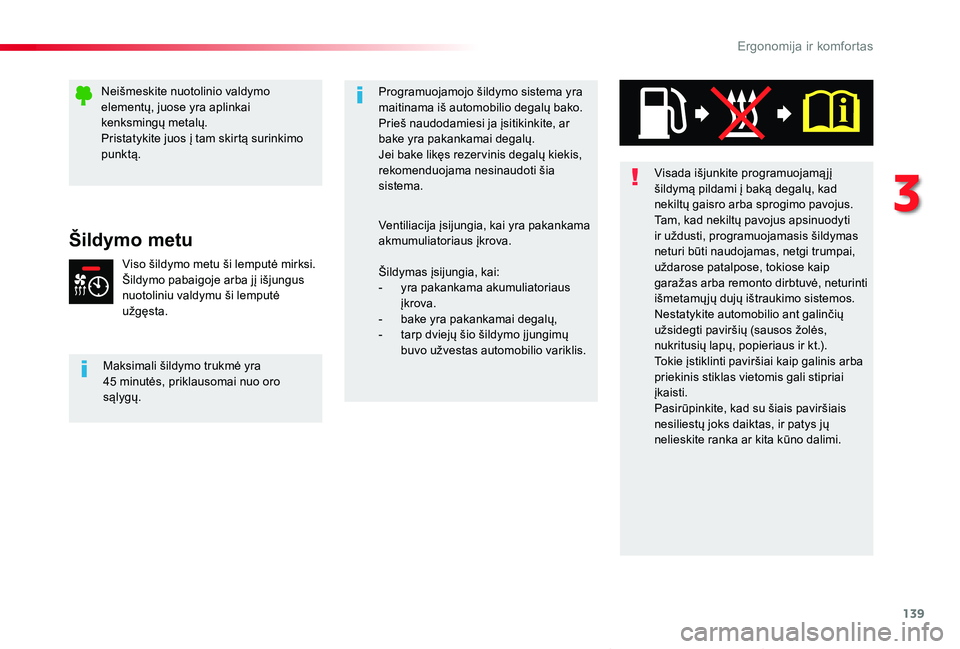 TOYOTA PROACE VERSO 2020  Eksploatavimo vadovas (in Lithuanian) 139
Proace verso_LT_Chap03_ergonomie-et-confort_ed2019_V02
Šildymo metu
Viso šildymo metu ši lemputė mirksi.Šildymo pabaigoje arba jį išjungus nuotoliniu valdymu ši lemputė užgęsta.
Maksima