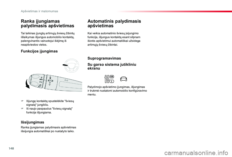 TOYOTA PROACE VERSO 2020  Eksploatavimo vadovas (in Lithuanian) 148
Proace verso_LT_Chap04_eclairage-et-visibilite_ed2019_V02
Tai laikinas į jungtų artimų jų šviesų žibintų išlaikymas išjungus automobilio kontaktą, palengvinantis vairuotojui išėjimą 