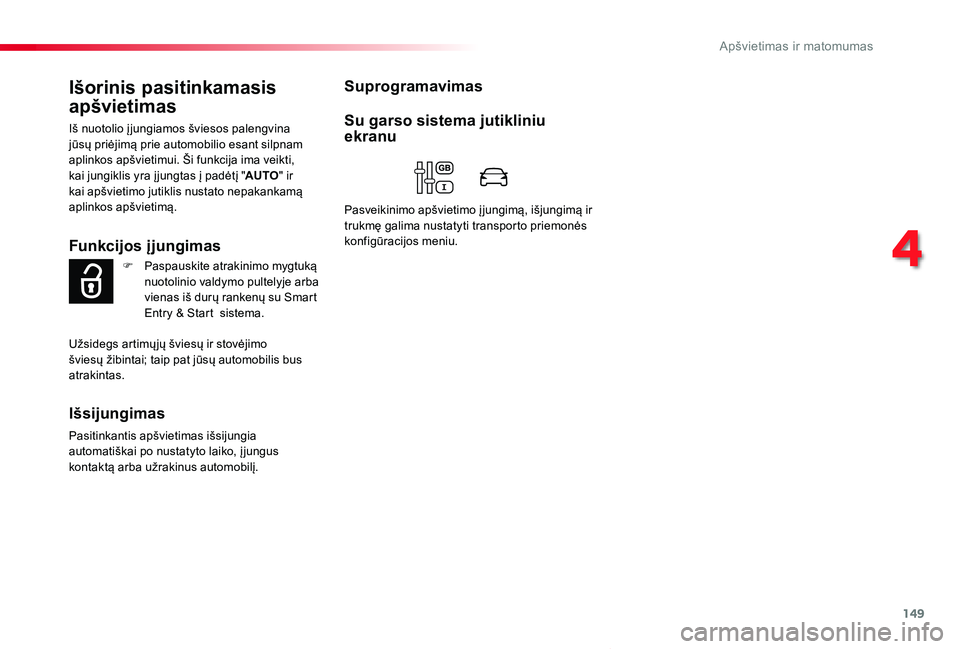 TOYOTA PROACE VERSO 2020  Eksploatavimo vadovas (in Lithuanian) 149
Proace verso_LT_Chap04_eclairage-et-visibilite_ed2019_V02
Išorinis pasitinkamasis 
apšvietimas
Iš nuotolio į jungiamos šviesos palengvina jūsų priėjimą prie automobilio esant silpnam apli