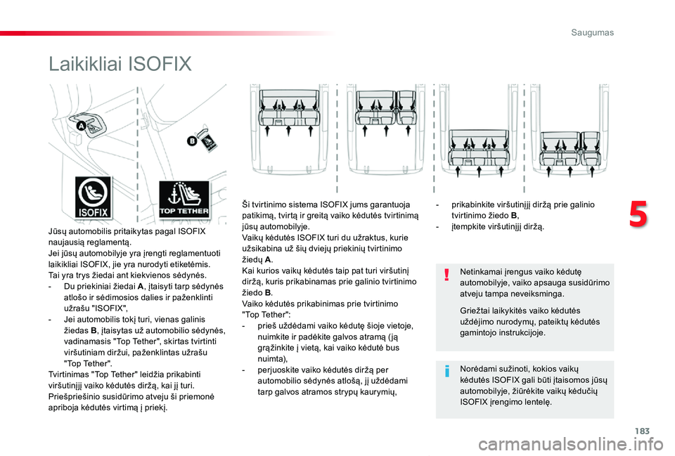 TOYOTA PROACE VERSO 2020 Eksploatavimo vadovas (in Lithuanian) 183
Proace verso_LT_Chap05_securite_ed2019_V02
Laikikliai ISOFIX
Netinkamai įrengus vaiko kėdutę automobilyje, vaiko apsauga susidūrimo atveju tampa neveiksminga.
Norėdami sužinoti, kokios vaik TOYOTA PROACE VERSO 2020 Eksploatavimo vadovas (in Lithuanian) 183
Proace verso_LT_Chap05_securite_ed2019_V02
Laikikliai ISOFIX
Netinkamai įrengus vaiko kėdutę automobilyje, vaiko apsauga susidūrimo atveju tampa neveiksminga.
Norėdami sužinoti, kokios vaik