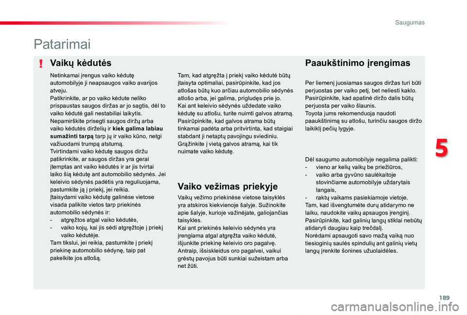TOYOTA PROACE VERSO 2020 Eksploatavimo vadovas (in Lithuanian) 189
Proace verso_LT_Chap05_securite_ed2019_V02
Vaikų kėdutėsPaaukštinimo įrengimas
Patarimai
Vaikų vežimo priekinėse vietose taisyklės yra atskiros kiekvienoje šalyje. Sužinokite apie šaly TOYOTA PROACE VERSO 2020 Eksploatavimo vadovas (in Lithuanian) 189
Proace verso_LT_Chap05_securite_ed2019_V02
Vaikų kėdutėsPaaukštinimo įrengimas
Patarimai
Vaikų vežimo priekinėse vietose taisyklės yra atskiros kiekvienoje šalyje. Sužinokite apie šaly