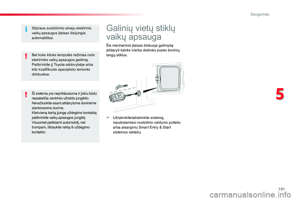 TOYOTA PROACE VERSO 2020 Eksploatavimo vadovas (in Lithuanian) 191
Proace verso_LT_Chap05_securite_ed2019_V02
Galinių vietų stiklų
vaikų apsauga
Šis mechaninis įtaisas blokuoja galimybę atidaryti kairės ir/arba dešinės pusės šoninių langų stiklus.
TOYOTA PROACE VERSO 2020 Eksploatavimo vadovas (in Lithuanian) 191
Proace verso_LT_Chap05_securite_ed2019_V02
Galinių vietų stiklų
vaikų apsauga
Šis mechaninis įtaisas blokuoja galimybę atidaryti kairės ir/arba dešinės pusės šoninių langų stiklus.