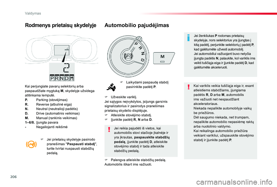 TOYOTA PROACE VERSO 2020 Eksploatavimo vadovas (in Lithuanian) 206
Proace verso_LT_Chap06_conduite_ed2019_V02
Kai perjungiate pavarų selektorių arba paspaudžiate mygtuką M, skydelyje užsidega atitinkama lemputė.P. Parking (stovėjimas)R. Reverse (atbulin TOYOTA PROACE VERSO 2020 Eksploatavimo vadovas (in Lithuanian) 206
Proace verso_LT_Chap06_conduite_ed2019_V02
Kai perjungiate pavarų selektorių arba paspaudžiate mygtuką M, skydelyje užsidega atitinkama lemputė.P. Parking (stovėjimas)R. Reverse (atbulin