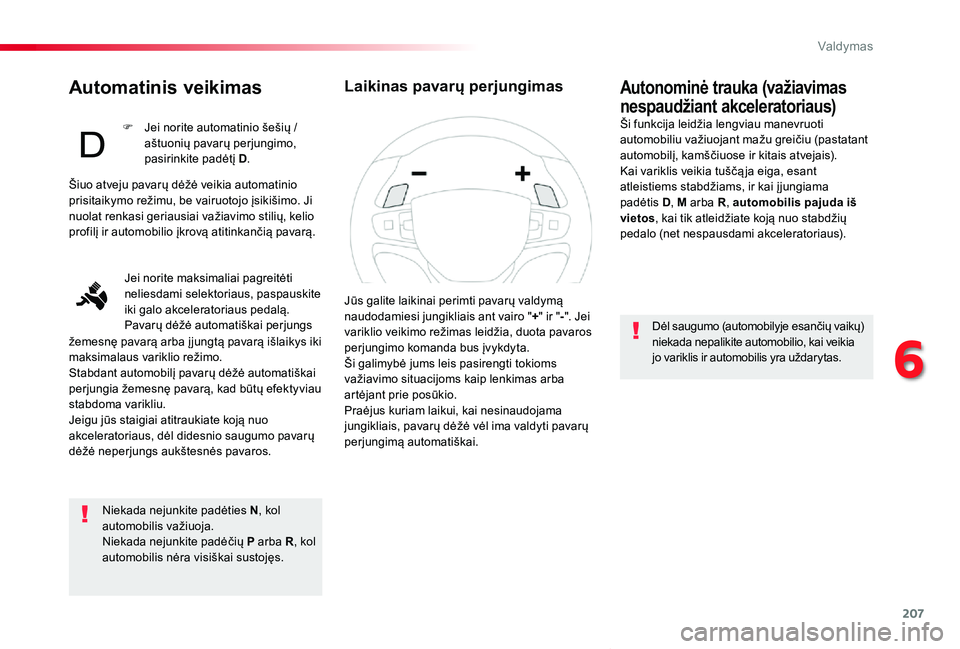 TOYOTA PROACE VERSO 2020 Eksploatavimo vadovas (in Lithuanian) 207
Proace verso_LT_Chap06_conduite_ed2019_V02
Automatinis veikimas
Niekada nejunkite padėties N, kol automobilis važiuoja.Niekada nejunkite padėčių P arba R, kol automobilis nėra visiškai sust TOYOTA PROACE VERSO 2020 Eksploatavimo vadovas (in Lithuanian) 207
Proace verso_LT_Chap06_conduite_ed2019_V02
Automatinis veikimas
Niekada nejunkite padėties N, kol automobilis važiuoja.Niekada nejunkite padėčių P arba R, kol automobilis nėra visiškai sust