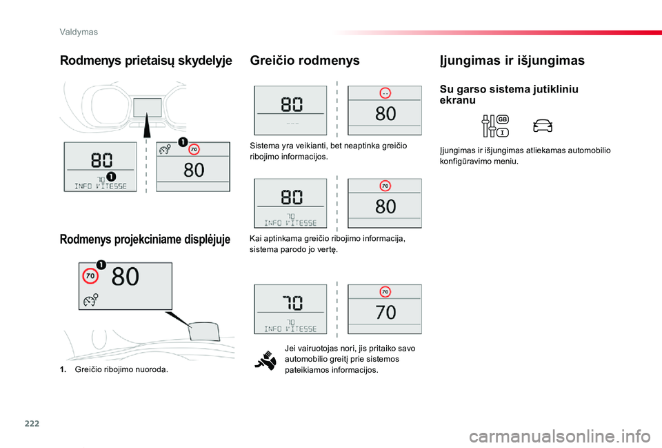 TOYOTA PROACE VERSO 2020  Eksploatavimo vadovas (in Lithuanian) 222
Proace verso_LT_Chap06_conduite_ed2019_V02
Sistema yra veikianti, bet neaptinka greičio ribojimo informacijos.
Jei vairuotojas nori, jis pritaiko savo automobilio greitį prie sistemos pateikiamo