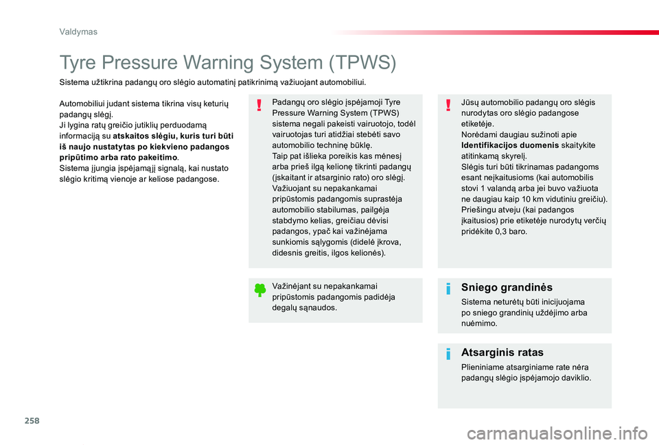 TOYOTA PROACE VERSO 2020 Eksploatavimo vadovas (in Lithuanian) 258
Proace verso_LT_Chap06_conduite_ed2019_V02
Tyre Pressure Warning System (TPWS)
Automobiliui judant sistema tikrina visų keturių padangų slėgį.Ji lygina ratų greičio jutiklių perduodamą in TOYOTA PROACE VERSO 2020 Eksploatavimo vadovas (in Lithuanian) 258
Proace verso_LT_Chap06_conduite_ed2019_V02
Tyre Pressure Warning System (TPWS)
Automobiliui judant sistema tikrina visų keturių padangų slėgį.Ji lygina ratų greičio jutiklių perduodamą in