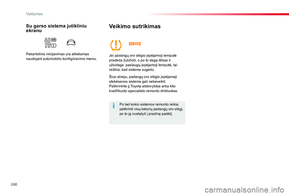 TOYOTA PROACE VERSO 2020  Eksploatavimo vadovas (in Lithuanian) 260
Proace verso_LT_Chap06_conduite_ed2019_V02
Veikimo sutrikimas
Jei padangų oro slėgio įspėjamoji lemputė pradeda žybčioti, o po to dega ištisai ir užsidega  paslaugų įspėjamoji lemputė