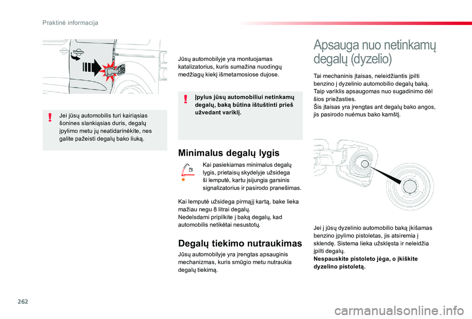 TOYOTA PROACE VERSO 2020 Eksploatavimo vadovas (in Lithuanian) 262
Minimalus degalų lygis
Kai pasiekiamas minimalus degalų lygis, prietaisų skydelyje užsidega ši lemputė, kartu įsijungia garsinis signalizatorius ir pasirodo pranešimas.
Degalų tiekimo nut TOYOTA PROACE VERSO 2020 Eksploatavimo vadovas (in Lithuanian) 262
Minimalus degalų lygis
Kai pasiekiamas minimalus degalų lygis, prietaisų skydelyje užsidega ši lemputė, kartu įsijungia garsinis signalizatorius ir pasirodo pranešimas.
Degalų tiekimo nut