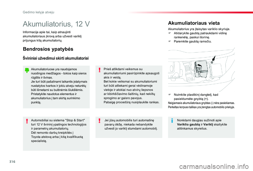 TOYOTA PROACE VERSO 2020 Eksploatavimo vadovas (in Lithuanian) 316
Proace verso_LT_Chap08_En-cas-de-panne_ed2019_V02
Akumuliatorius, 12 VAkumuliatorius yra įtaisytas variklio skyriuje.F Atidarykite gaubtą patraukdami vidinę rankenėlę, paskui išorinę.F Pare TOYOTA PROACE VERSO 2020 Eksploatavimo vadovas (in Lithuanian) 316
Proace verso_LT_Chap08_En-cas-de-panne_ed2019_V02
Akumuliatorius, 12 VAkumuliatorius yra įtaisytas variklio skyriuje.F Atidarykite gaubtą patraukdami vidinę rankenėlę, paskui išorinę.F Pare