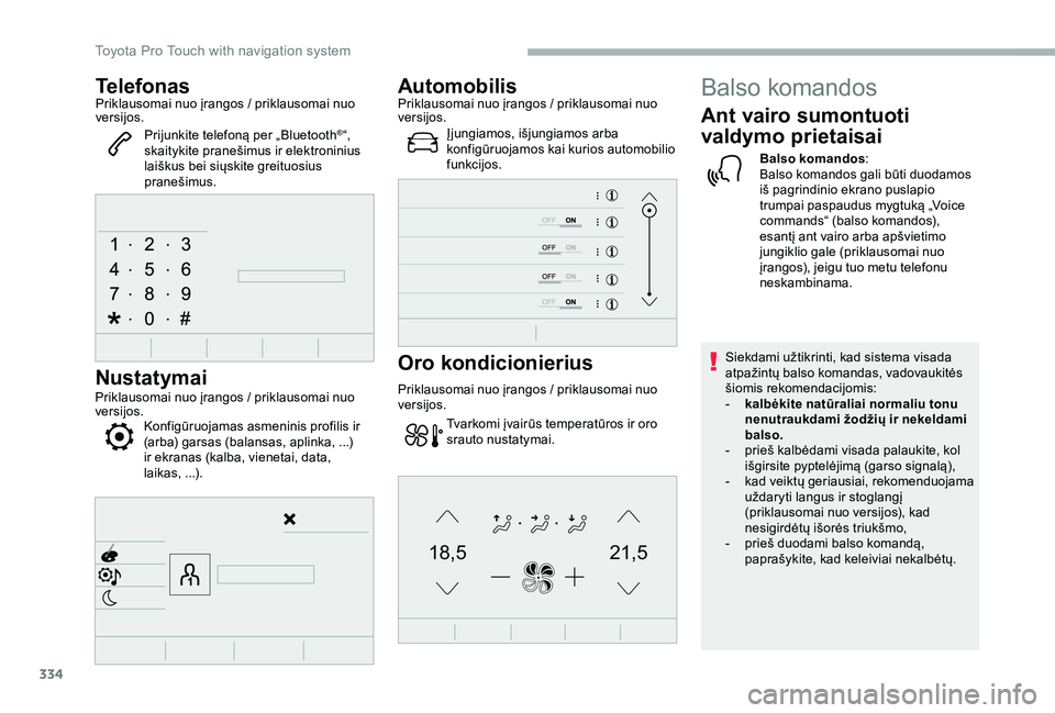 TOYOTA PROACE VERSO 2020 Eksploatavimo vadovas (in Lithuanian) 334
21,518,5
TelefonasPriklausomai nuo įrangos / priklausomai nuo versijos.
Prijunkite telefoną per „Bluetooth®“, skaitykite pranešimus ir elektroninius laiškus bei siųskite greituosius pran TOYOTA PROACE VERSO 2020 Eksploatavimo vadovas (in Lithuanian) 334
21,518,5
TelefonasPriklausomai nuo įrangos / priklausomai nuo versijos.
Prijunkite telefoną per „Bluetooth®“, skaitykite pranešimus ir elektroninius laiškus bei siųskite greituosius pran