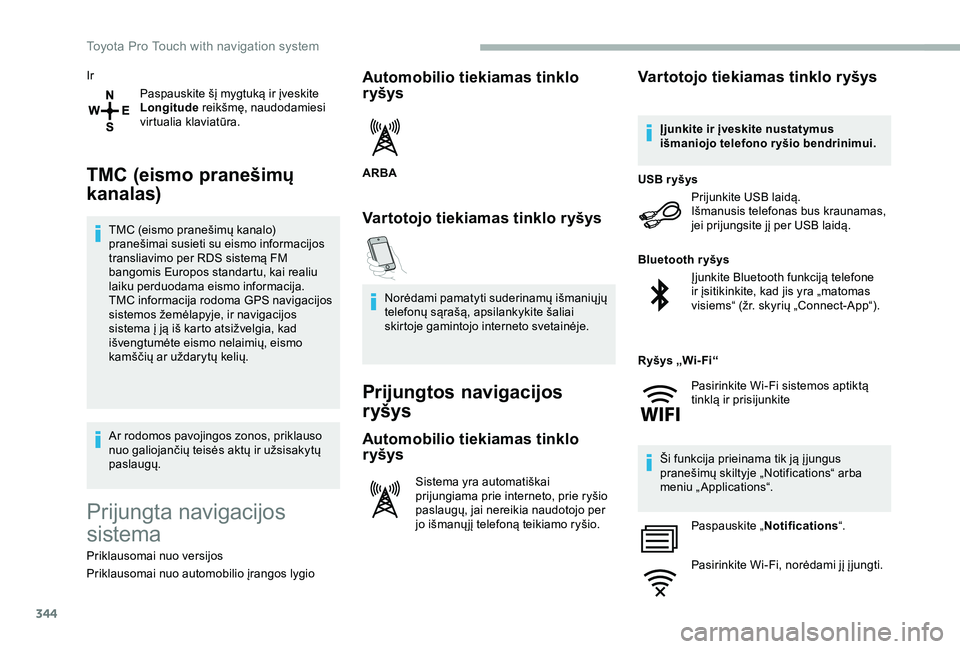 TOYOTA PROACE VERSO 2020 Eksploatavimo vadovas (in Lithuanian) 344
Ir
Paspauskite šį mygtuką ir įveskite Longitude reikšmę, naudodamiesi virtualia klaviatūra.
TMC (eismo pranešimų
kanalas)
TMC (eismo pranešimų kanalo) pranešimai susieti su eismo info TOYOTA PROACE VERSO 2020 Eksploatavimo vadovas (in Lithuanian) 344
Ir
Paspauskite šį mygtuką ir įveskite Longitude reikšmę, naudodamiesi virtualia klaviatūra.
TMC (eismo pranešimų
kanalas)
TMC (eismo pranešimų kanalo) pranešimai susieti su eismo info