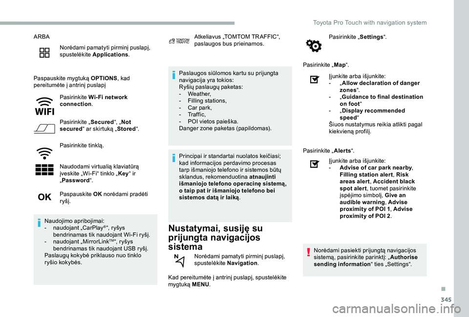 TOYOTA PROACE VERSO 2020 Eksploatavimo vadovas (in Lithuanian) 345
ARBA
Norėdami pamatyti pirminį puslapį, spustelėkite Applications.
Paspauskite mygtuką OPTIONS, kad pereitumėte į antrinį puslapį
Pasirinkite Wi- Fi network connection.
Pasirinkite „Sec TOYOTA PROACE VERSO 2020 Eksploatavimo vadovas (in Lithuanian) 345
ARBA
Norėdami pamatyti pirminį puslapį, spustelėkite Applications.
Paspauskite mygtuką OPTIONS, kad pereitumėte į antrinį puslapį
Pasirinkite Wi- Fi network connection.
Pasirinkite „Sec