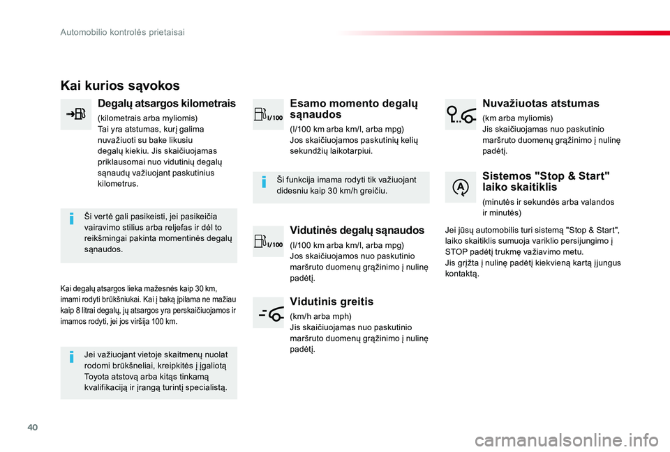 TOYOTA PROACE VERSO 2020 Eksploatavimo vadovas (in Lithuanian) 40
Proace verso_LT_Chap01_instruments-de-bord_ed2019_V02
Kai kurios sąvokos
Degalų atsargos kilometrais
(kilometrais arba myliomis)Tai yra atstumas, kurį galima nuvažiuoti su bake likusiu degalų TOYOTA PROACE VERSO 2020 Eksploatavimo vadovas (in Lithuanian) 40
Proace verso_LT_Chap01_instruments-de-bord_ed2019_V02
Kai kurios sąvokos
Degalų atsargos kilometrais
(kilometrais arba myliomis)Tai yra atstumas, kurį galima nuvažiuoti su bake likusiu degalų