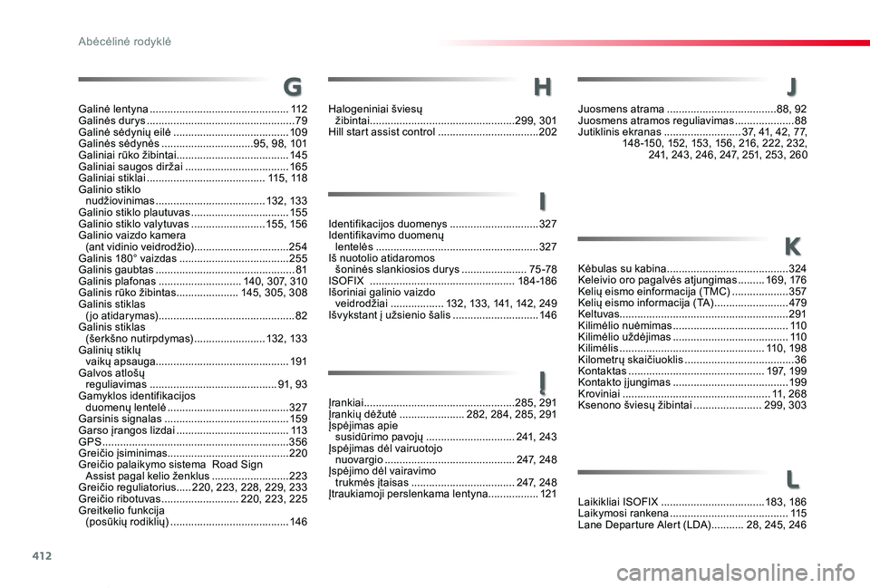 TOYOTA PROACE VERSO 2020  Eksploatavimo vadovas (in Lithuanian) 412
Proace verso_LT_Chap11_index-alpha_ed2019_V02
g
Juosmens atrama .....................................88, 92Juosmens atramos reguliavimas ....................88Jutiklinis ekranas  .................