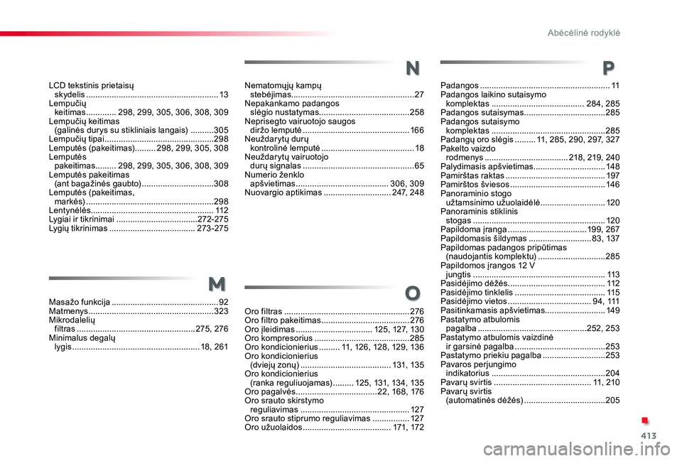 TOYOTA PROACE VERSO 2020  Eksploatavimo vadovas (in Lithuanian) 413
Proace verso_LT_Chap11_index-alpha_ed2019_V02
LCD tekstinis prietaisų  skydelis .........................................................13Lempučių  keitimas .............298, 299, 305, 306, 30