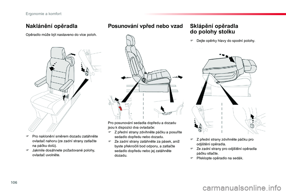 TOYOTA PROACE VERSO 2020 Návod na použití (in Czech) 106
Proace verso_cs_Chap03_ergonomie-et-confort_ed01-2019
Sklápění opěradla
do polohy stolku
F Dejte opěrky hlavy do spodní polohy.
Posunování vpřed nebo vzad
Pro posunování sedadla dopře TOYOTA PROACE VERSO 2020 Návod na použití (in Czech) 106
Proace verso_cs_Chap03_ergonomie-et-confort_ed01-2019
Sklápění opěradla
do polohy stolku
F Dejte opěrky hlavy do spodní polohy.
Posunování vpřed nebo vzad
Pro posunování sedadla dopře