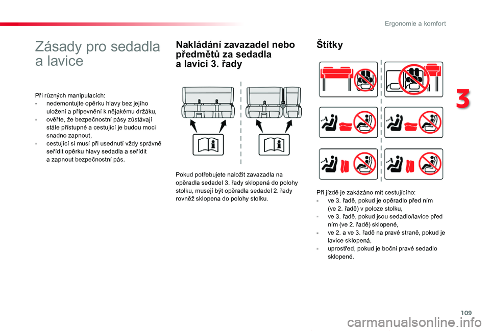 TOYOTA PROACE VERSO 2020 Návod na použití (in Czech) 109
Proace verso_cs_Chap03_ergonomie-et-confort_ed01-2019
Zásady pro sedadla
a lavice
Při různých manipulacích:- nedemontujte opěrku hlavy bez jejího uložení a připevnění k nějakému dr TOYOTA PROACE VERSO 2020 Návod na použití (in Czech) 109
Proace verso_cs_Chap03_ergonomie-et-confort_ed01-2019
Zásady pro sedadla
a lavice
Při různých manipulacích:- nedemontujte opěrku hlavy bez jejího uložení a připevnění k nějakému dr