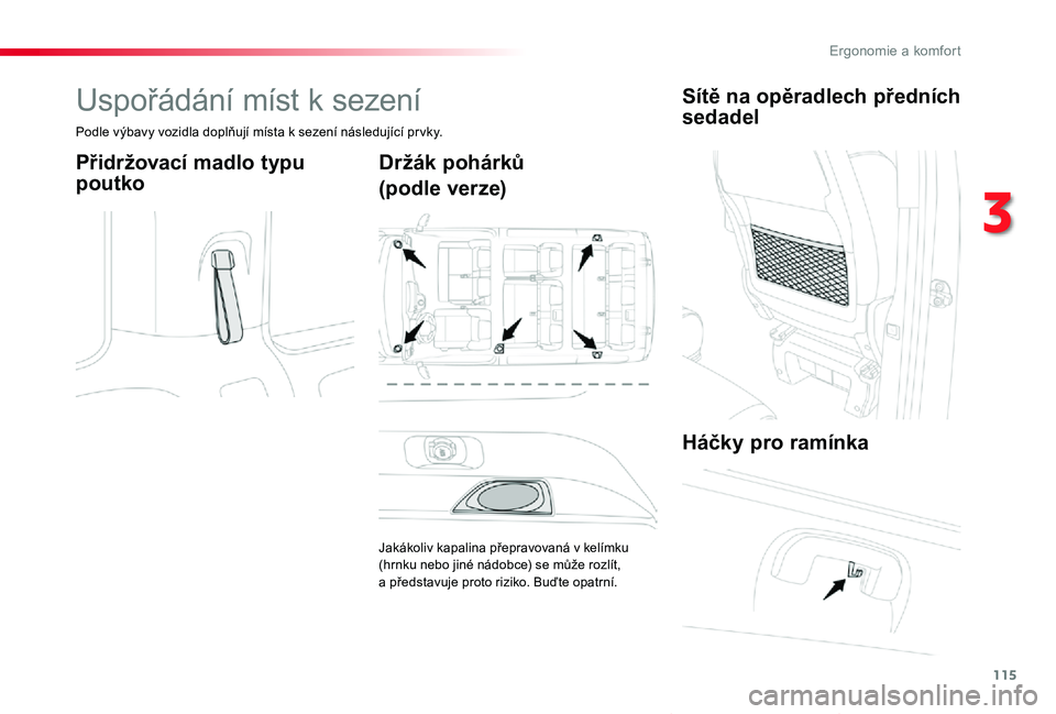 TOYOTA PROACE VERSO 2020  Návod na použití (in Czech) 115
Proace verso_cs_Chap03_ergonomie-et-confort_ed01-2019
Uspořádání míst k sezení
Podle výbavy vozidla doplňují místa k sezení následující pr vky.
Přidržovací madlo typu 
poutko
Drž