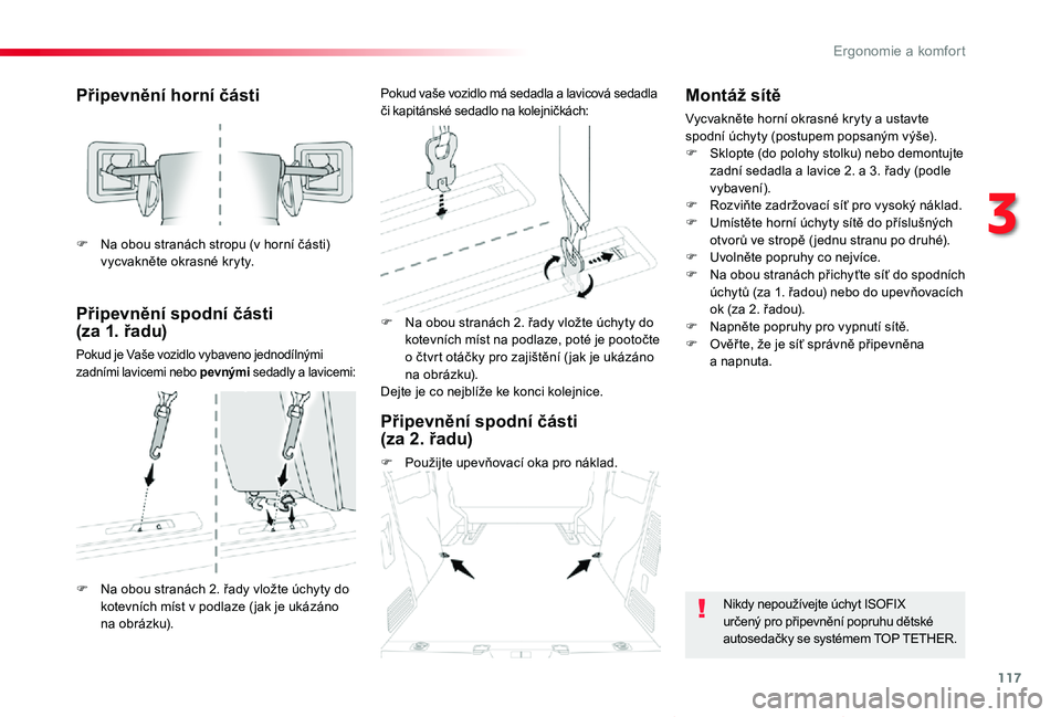 TOYOTA PROACE VERSO 2020  Návod na použití (in Czech) 117
Proace verso_cs_Chap03_ergonomie-et-confort_ed01-2019
Připevnění horní části
Připevnění spodní části (za 1. řadu)
Pokud je Vaše vozidlo vybaveno jednodílnými zadními lavicemi nebo